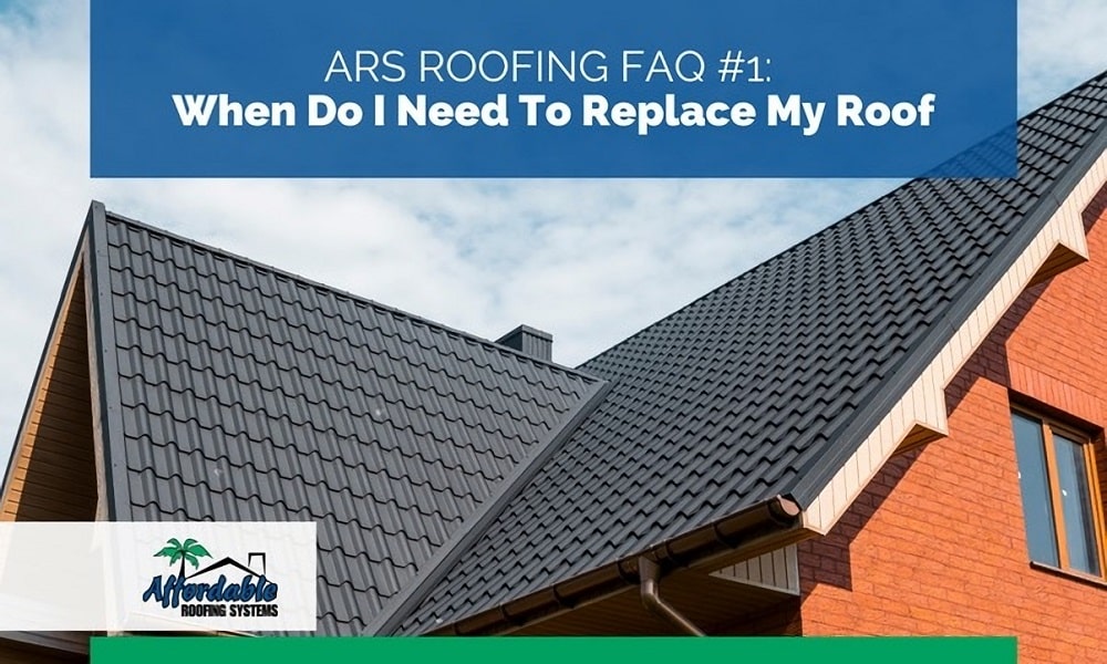 FAQ 1 When Do I Need To Replace My Roof?
